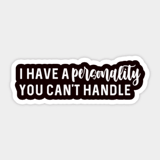 I have a personality you can't handle Sticker